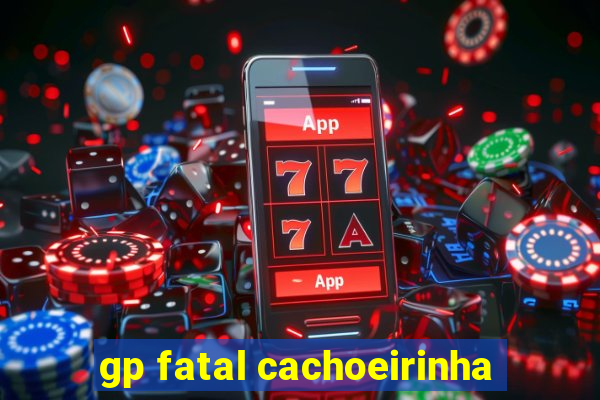 gp fatal cachoeirinha